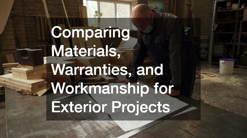 Comparing Materials, Warranties, and Workmanship for Exterior Projects